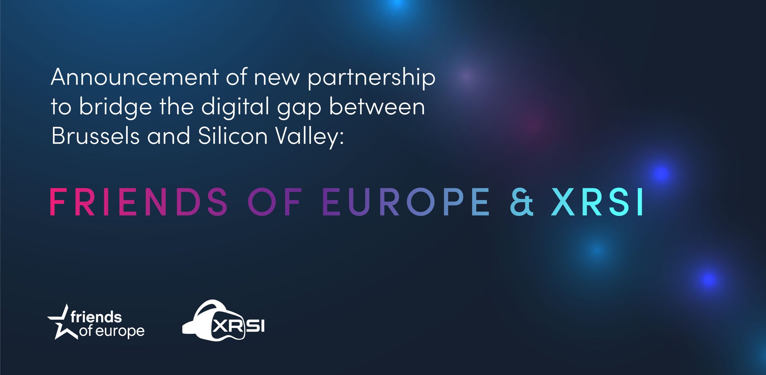 Announcement of new partnership to bridge the digital gap between Brussels and Silicon Valley: Friends of Europe and XRSI